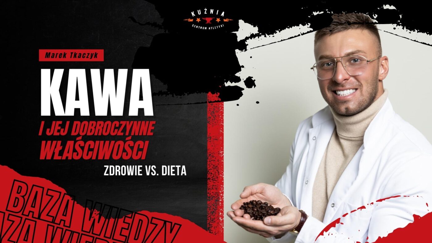 Kawa i jej dobroczynne właściwości - Marek Tkaczyk Łódź - Kuźnia Łódź - Dietetyk Łódź
