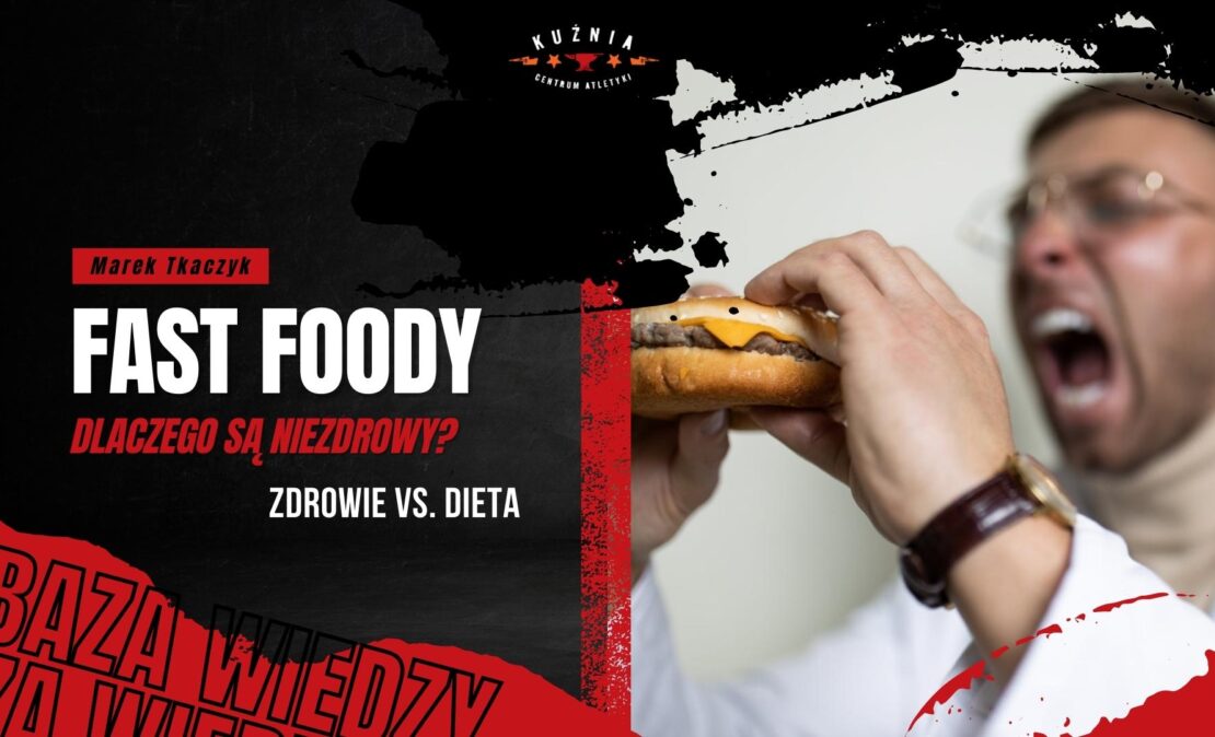 Kuźnia Łódź - Marek Tkaczyk - Dlaczego fast foody są niezdrowe?
