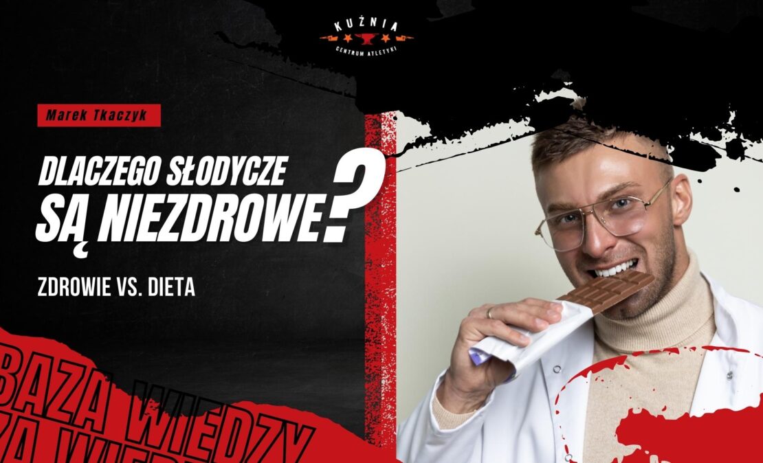 Dlaczego słodycze są niezdrowe - Marek Tkaczyk - Zdrowie vs Dieta - Dietetyk Łódź - Kuźnia Łódź